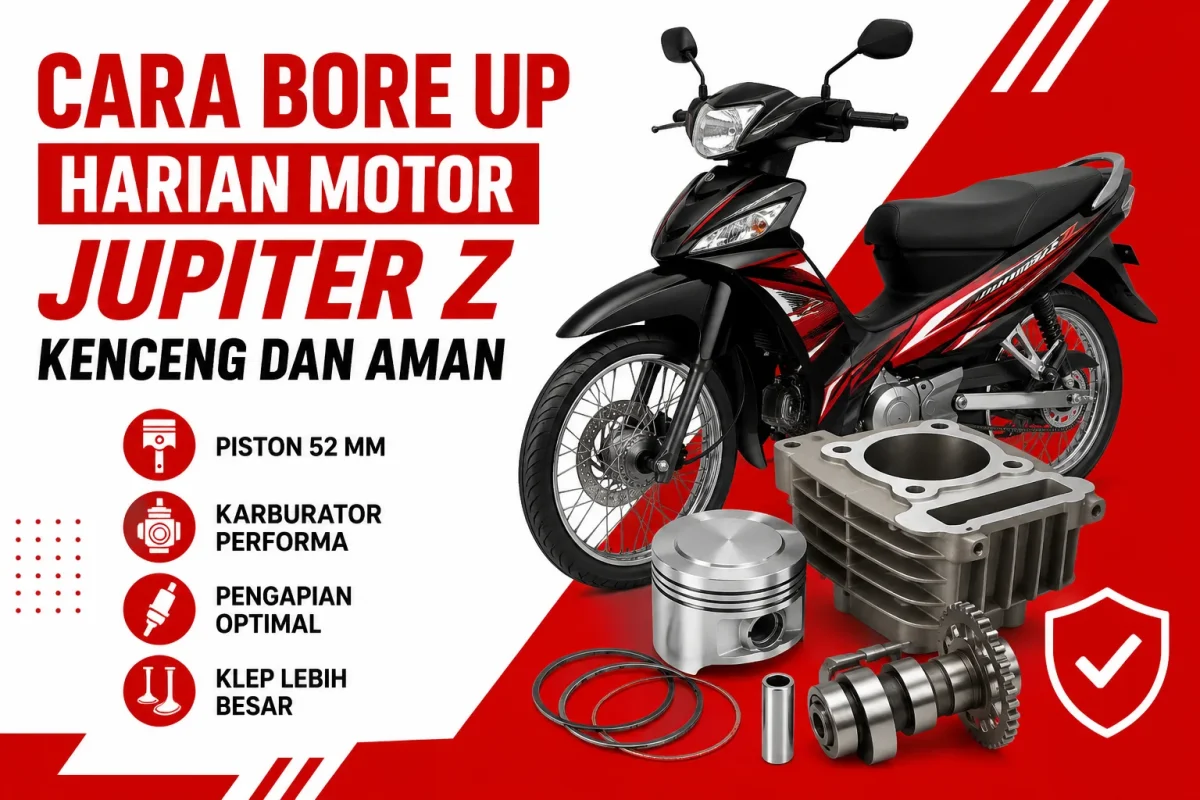 Cara Bore Up Harian Motor Jupiter Z Kencang dan Aman untuk Pemakaian Sehari-hari