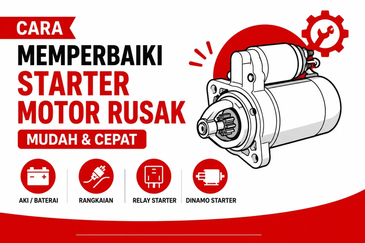 Cara Memperbaiki Starter Motor Rusak dengan Mudah dan Cepat