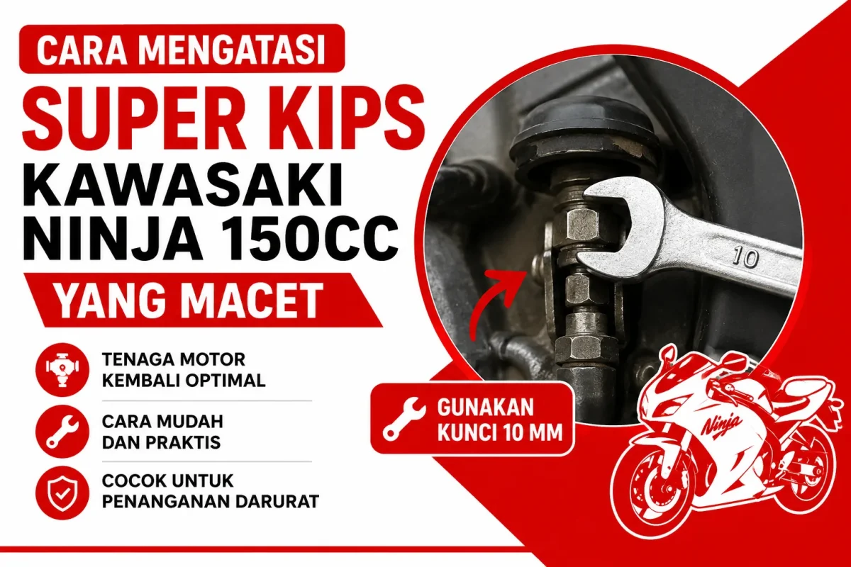 Cara Mengatasi Super KIPS Kawasaki Ninja 150cc yang Macet
